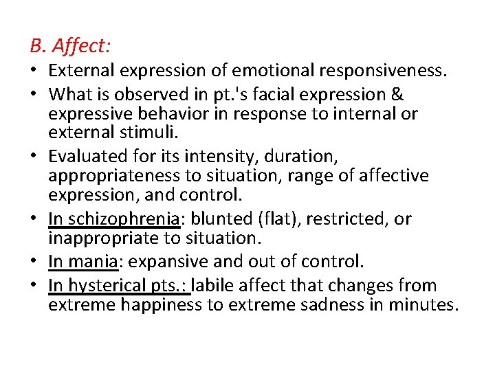 B. Affect: • External expression of emotional responsiveness. • What is observed in pt.