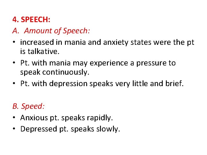 4. SPEECH: A. Amount of Speech: • increased in mania and anxiety states were