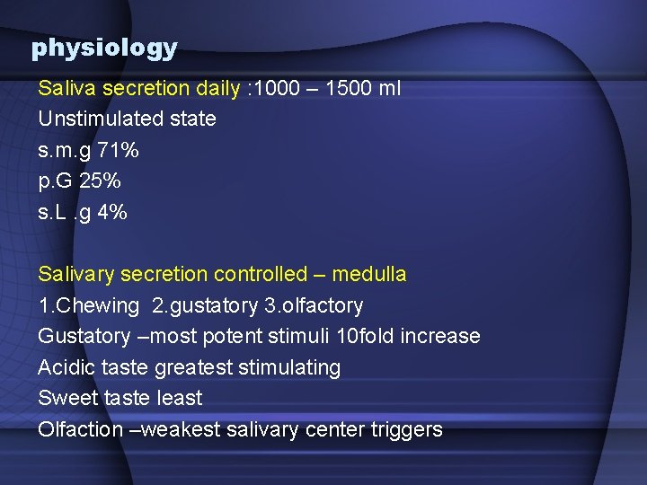 physiology Saliva secretion daily : 1000 – 1500 ml Unstimulated state s. m. g