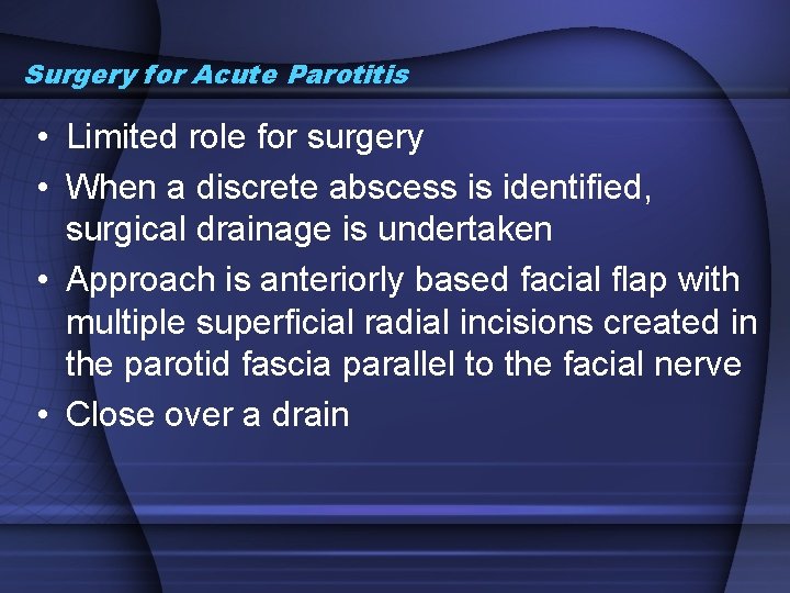 Surgery for Acute Parotitis • Limited role for surgery • When a discrete abscess