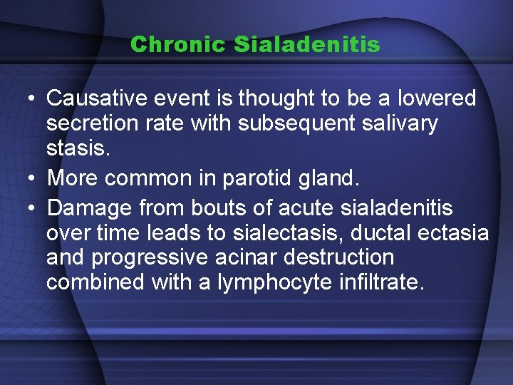 Chronic Sialadenitis • Causative event is thought to be a lowered secretion rate with