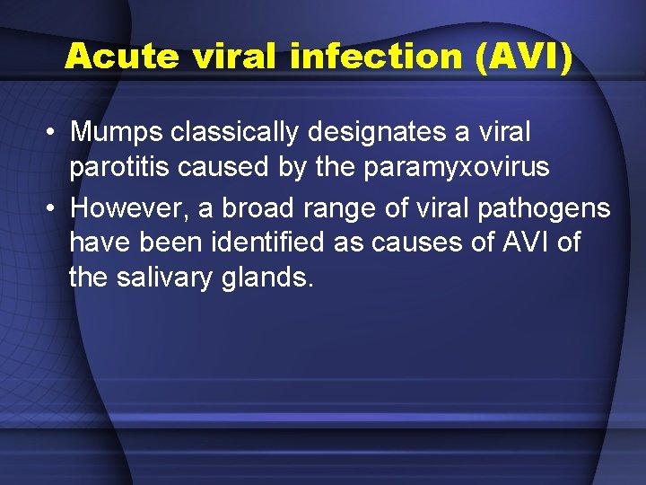 Acute viral infection (AVI) • Mumps classically designates a viral parotitis caused by the