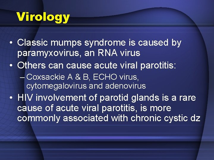 Virology • Classic mumps syndrome is caused by paramyxovirus, an RNA virus • Others