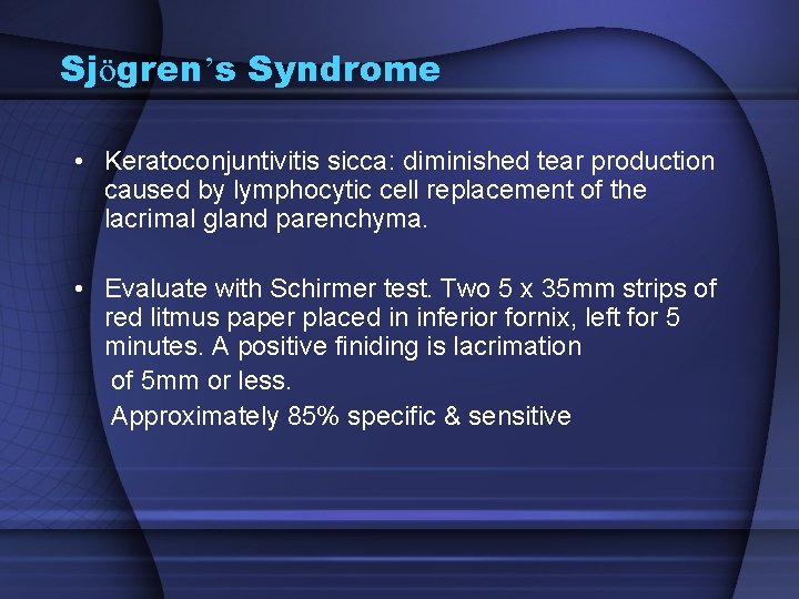 Sjögren’s Syndrome • Keratoconjuntivitis sicca: diminished tear production caused by lymphocytic cell replacement of