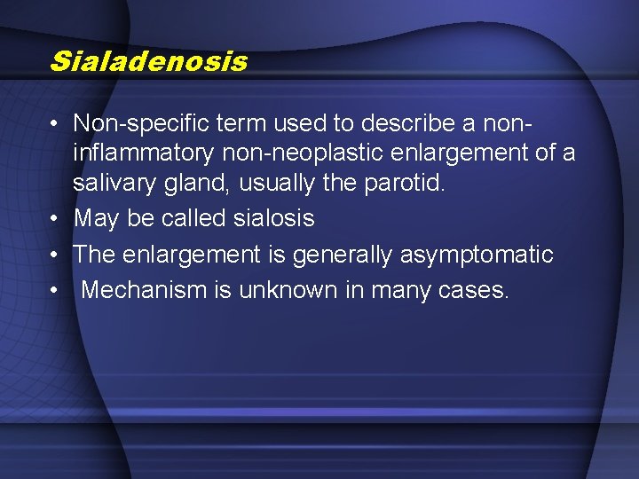 Sialadenosis • Non-specific term used to describe a noninflammatory non-neoplastic enlargement of a salivary