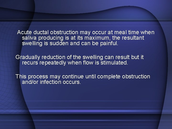 Acute ductal obstruction may occur at meal time when saliva producing is at its