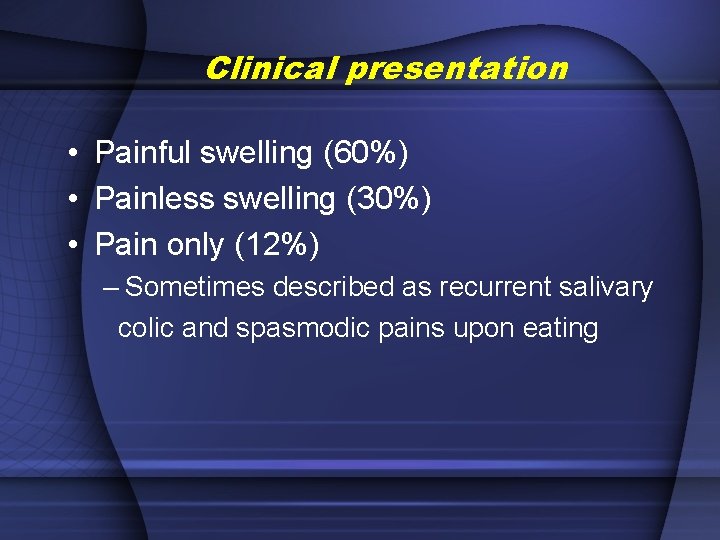 Clinical presentation • Painful swelling (60%) • Painless swelling (30%) • Pain only (12%)