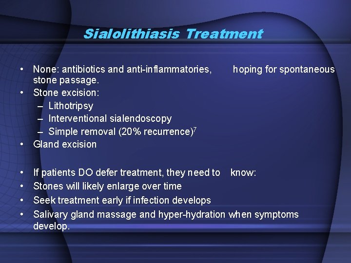 Sialolithiasis Treatment • None: antibiotics and anti-inflammatories, stone passage. • Stone excision: – Lithotripsy