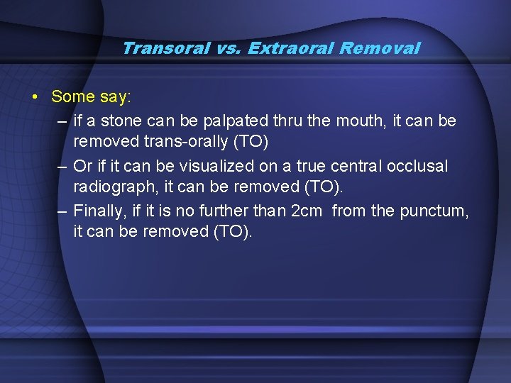 Transoral vs. Extraoral Removal • Some say: – if a stone can be palpated