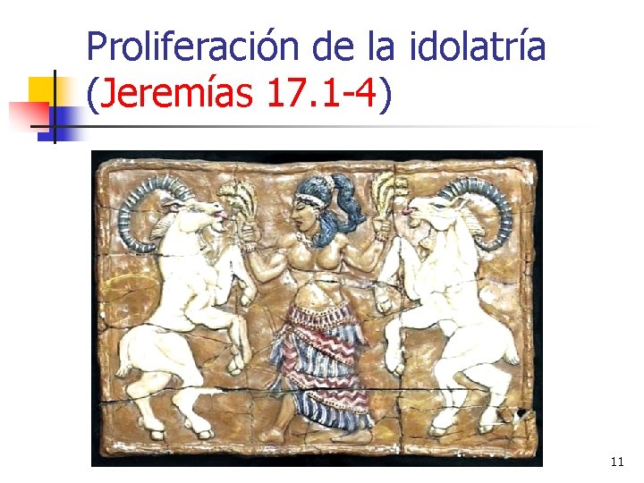 Proliferación de la idolatría (Jeremías 17. 1 -4) 11 