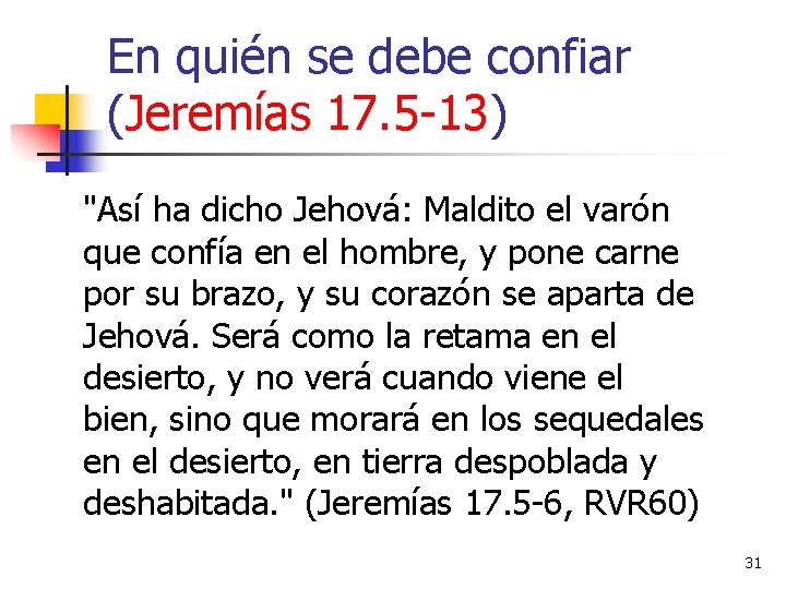 En quién se debe confiar (Jeremías 17. 5 -13) "Así ha dicho Jehová: Maldito