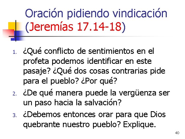 Oración pidiendo vindicación (Jeremías 17. 14 -18) 1. 2. 3. ¿Qué conflicto de sentimientos