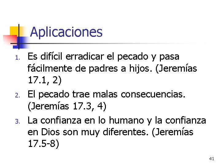 Aplicaciones 1. 2. 3. Es difícil erradicar el pecado y pasa fácilmente de padres