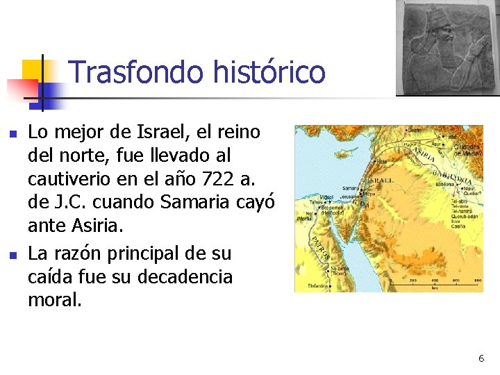 Trasfondo histórico n n Lo mejor de Israel, el reino del norte, fue llevado