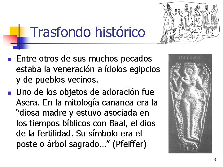 Trasfondo histórico n n Entre otros de sus muchos pecados estaba la veneración a