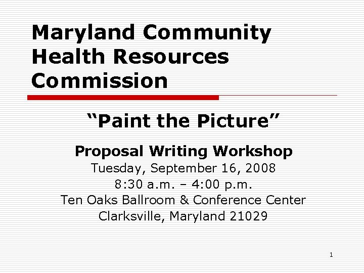 Maryland Community Health Resources Commission “Paint the Picture” Proposal Writing Workshop Tuesday, September 16, Maryland Community Health Resources Commission “Paint the Picture” Proposal Writing Workshop Tuesday, September 16,