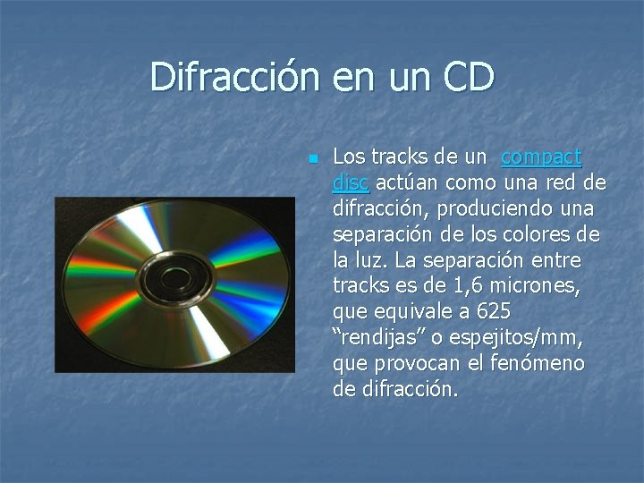 Difracción en un CD n Los tracks de un compact disc actúan como una