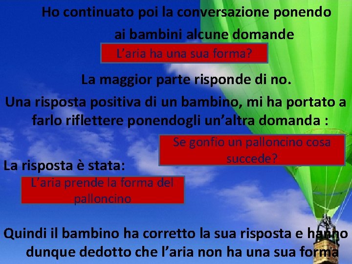 Ho continuato poi la conversazione ponendo ai bambini alcune domande L’aria ha una Ho continuato poi la conversazione ponendo ai bambini alcune domande L’aria ha una