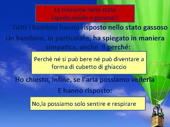 La troviamo nello stato liquido, solido o gassoso? Tutti i bambini hanno risposto nello La troviamo nello stato liquido, solido o gassoso? Tutti i bambini hanno risposto nello