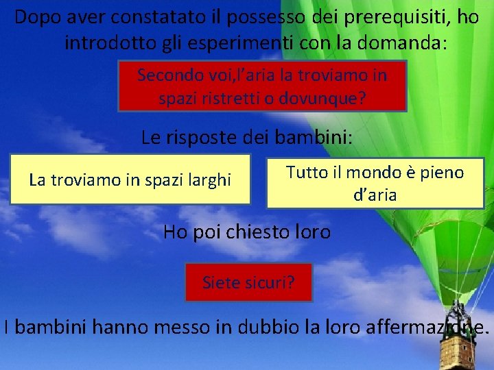 Dopo aver constatato il possesso dei prerequisiti, ho introdotto gli esperimenti con la domanda: Dopo aver constatato il possesso dei prerequisiti, ho introdotto gli esperimenti con la domanda: