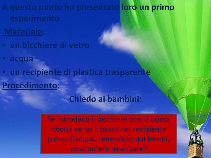 A questo punto ho presentato loro un primo esperimento Materiale: • un bicchiere di A questo punto ho presentato loro un primo esperimento Materiale: • un bicchiere di