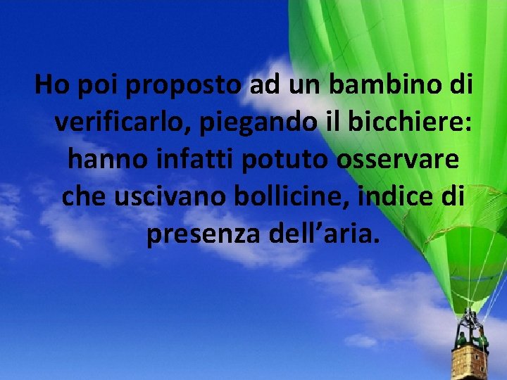 Ho poi proposto ad un bambino di verificarlo, piegando il bicchiere: hanno infatti potuto Ho poi proposto ad un bambino di verificarlo, piegando il bicchiere: hanno infatti potuto