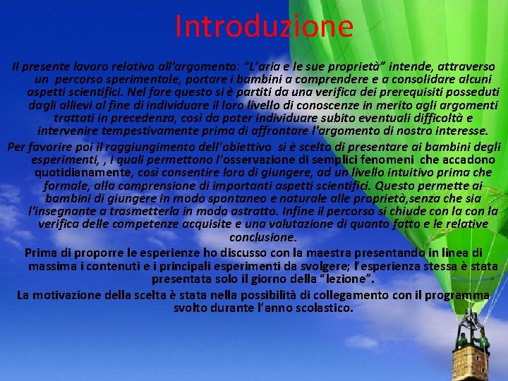 Introduzione Il presente lavoro relativo all'argomento: “L’aria e le sue proprietà” intende, attraverso un Introduzione Il presente lavoro relativo all'argomento: “L’aria e le sue proprietà” intende, attraverso un