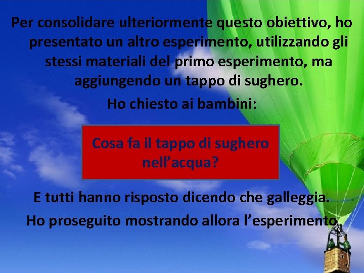 Per consolidare ulteriormente questo obiettivo, ho presentato un altro esperimento, utilizzando gli stessi materiali Per consolidare ulteriormente questo obiettivo, ho presentato un altro esperimento, utilizzando gli stessi materiali