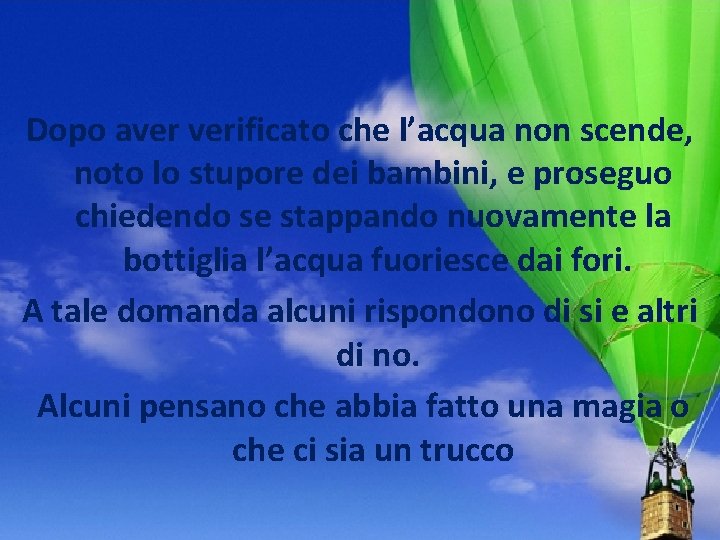 Dopo aver verificato che l’acqua non scende, noto lo stupore dei bambini, e proseguo Dopo aver verificato che l’acqua non scende, noto lo stupore dei bambini, e proseguo