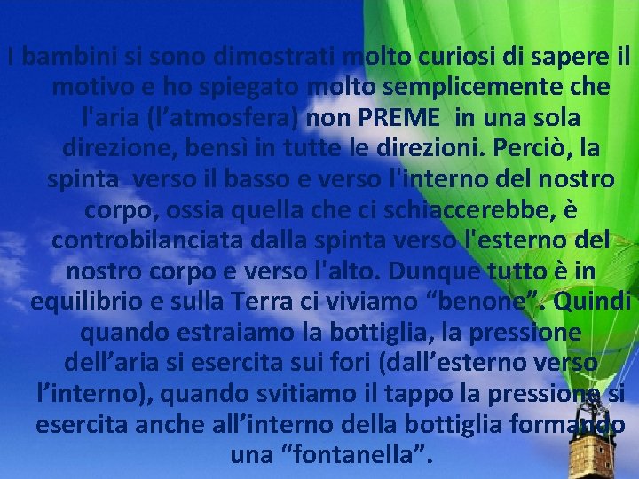 I bambini si sono dimostrati molto curiosi di sapere il motivo e ho spiegato I bambini si sono dimostrati molto curiosi di sapere il motivo e ho spiegato