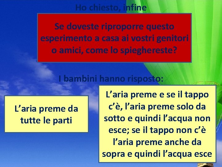 Ho chiesto, infine Se doveste riproporre questo esperimento a casa ai vostri genitori o Ho chiesto, infine Se doveste riproporre questo esperimento a casa ai vostri genitori o