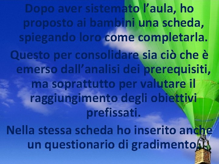 Dopo aver sistemato l’aula, ho proposto ai bambini una scheda, spiegando loro come completarla. Dopo aver sistemato l’aula, ho proposto ai bambini una scheda, spiegando loro come completarla.