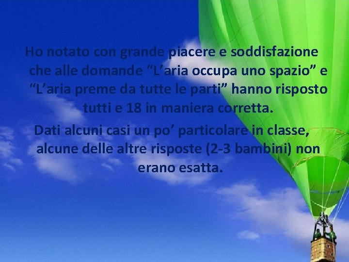 Ho notato con grande piacere e soddisfazione che alle domande “L’aria occupa uno spazio” Ho notato con grande piacere e soddisfazione che alle domande “L’aria occupa uno spazio”