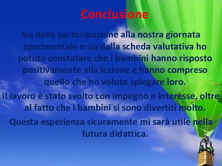 Conclusione Sia dalla partecipazione alla nostra giornata sperimentale e sia dalla scheda valutativa ho Conclusione Sia dalla partecipazione alla nostra giornata sperimentale e sia dalla scheda valutativa ho