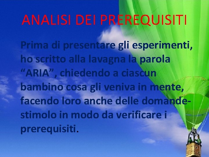 ANALISI DEI PREREQUISITI Prima di presentare gli esperimenti, ho scritto alla lavagna la parola ANALISI DEI PREREQUISITI Prima di presentare gli esperimenti, ho scritto alla lavagna la parola