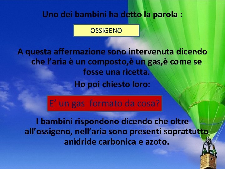 Uno dei bambini ha detto la parola : OSSIGENO A questa affermazione sono intervenuta Uno dei bambini ha detto la parola : OSSIGENO A questa affermazione sono intervenuta