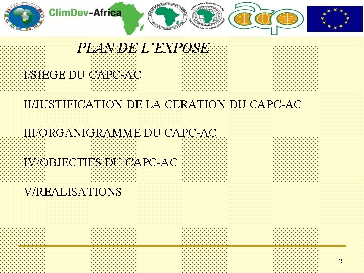 § PLAN DE L’EXPOSE I/SIEGE DU CAPC-AC II/JUSTIFICATION DE LA CERATION DU CAPC-AC III/ORGANIGRAMME