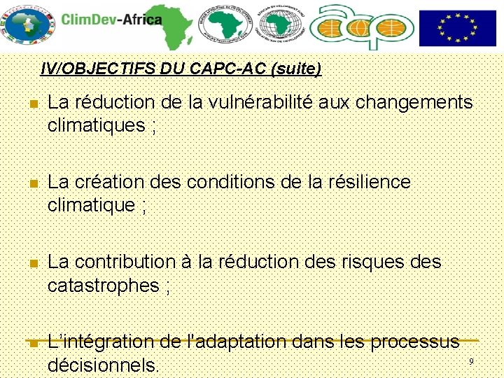 IV/OBJECTIFS DU CAPC-AC (suite) n La réduction de la vulnérabilité aux changements climatiques ;