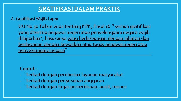 GRATIFIKASI DALAM PRAKTIK A. Gratifikasi Wajib Lapor UU No 30 Tahun 2002 tentang KPK,