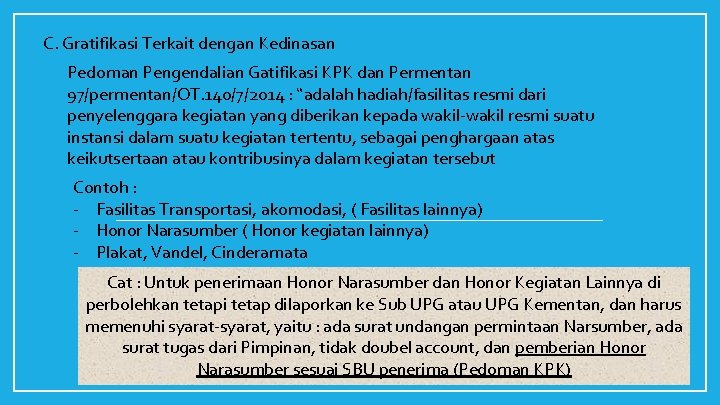 C. Gratifikasi Terkait dengan Kedinasan Pedoman Pengendalian Gatifikasi KPK dan Permentan 97/permentan/OT. 140/7/2014 :