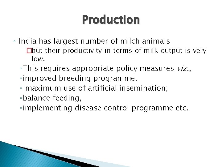 Production ◦ India has largest number of milch animals �but their productivity in terms