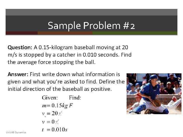 Sample Problem #2 Question: A 0. 15 -kilogram baseball moving at 20 m/s is