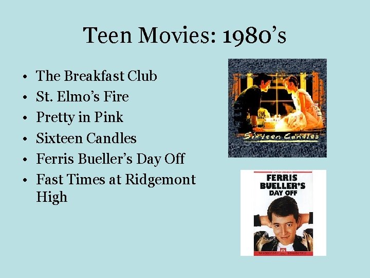 Teen Movies: 1980’s • • • The Breakfast Club St. Elmo’s Fire Pretty in