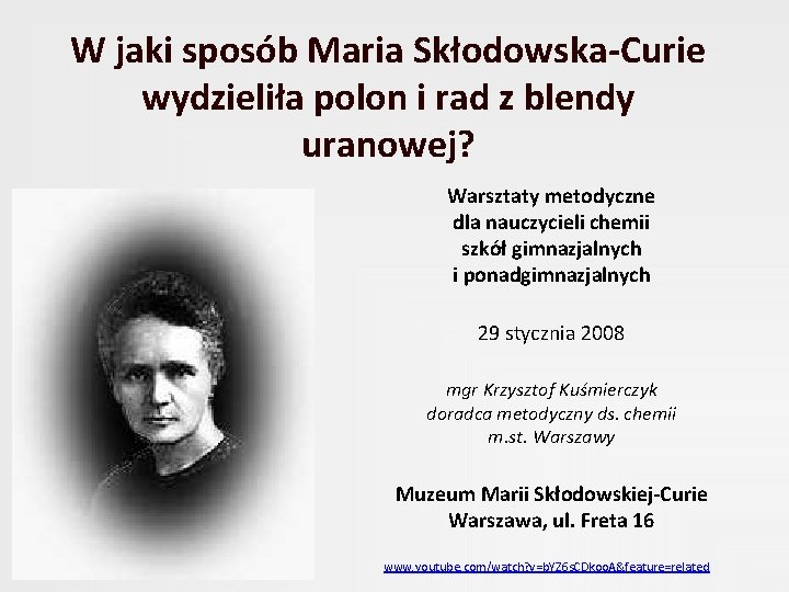 W jaki sposób Maria Skłodowska-Curie wydzieliła polon i rad z blendy uranowej? Warsztaty metodyczne