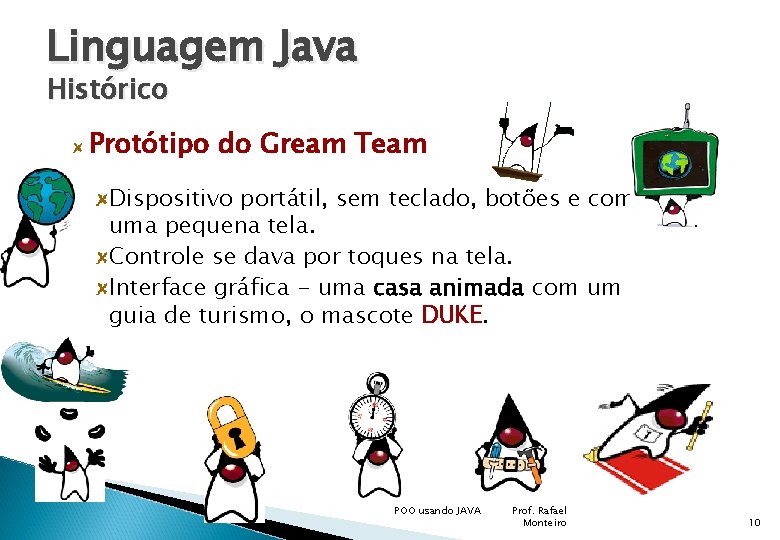 Linguagem Java Histórico Protótipo do Gream Team Dispositivo portátil, sem teclado, botões e com