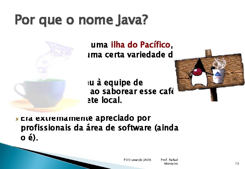 Por que o nome Java? Java é o nome de uma ilha do Pacífico,