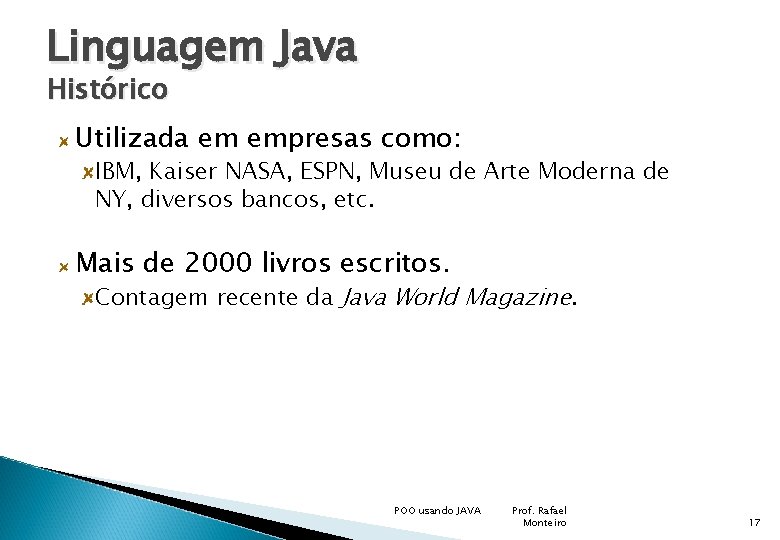 Linguagem Java Histórico Utilizada em empresas como: IBM, Kaiser NASA, ESPN, Museu de Arte