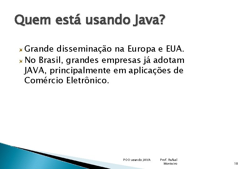 Quem está usando Java? Grande disseminação na Europa e EUA. No Brasil, grandes empresas
