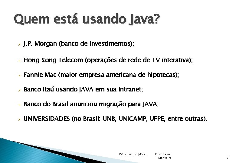 Quem está usando Java? J. P. Morgan (banco de investimentos); Hong Kong Telecom (operações