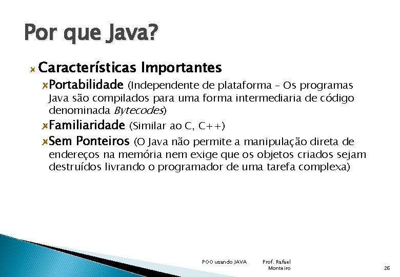 Por que Java? Características Importantes Portabilidade (Independente de plataforma – Os programas Java são